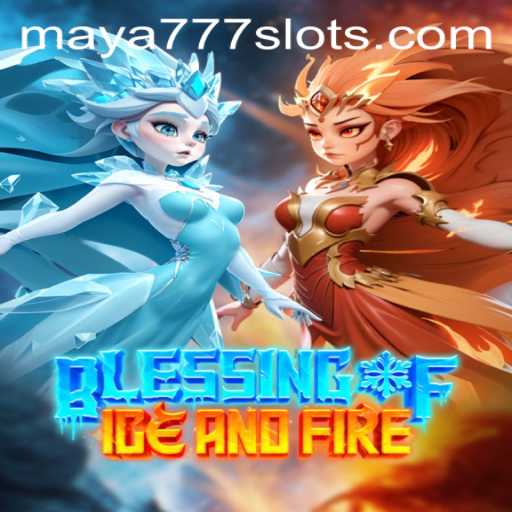 Exploring the World of Blessing of Ice and Fire: Unveiling Maya777 Login